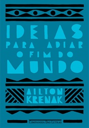 Ideias Para Adiar O Fim Do Mundo (Ailton Krenak)