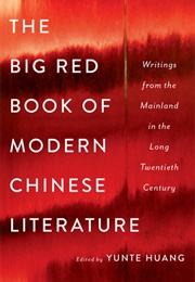The Big Red Book of Modern Chinese Literature: Writings From the Mainland in the Long Twentieth Ce (Yunte Huang (Editor))