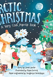 Arctic Christmas: A Very Cool Pop-Up Book (Janet Lawler)