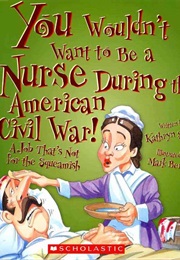 You Wouldn't Want to Be a Nurse During the American Civil War! (Kathryn Senior)
