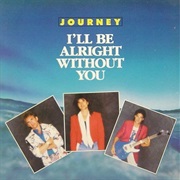 I'll Be Alright Without You - Journey