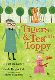 Tiger and Tea With Toppy (Barbara Kerley)