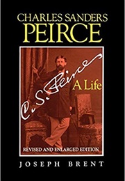 Charles Sanders Peirce: A Life (Joseph Brent)