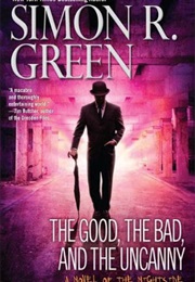 The Good, the Bad &amp; the Uncanny (Simon R Green)