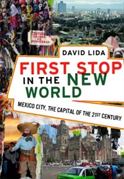 First Stop in the New World: Mexico City, the Capital of the 21st Century (David Lida)
