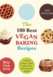 The 100 Best Vegan Baking Recipes (Kris Holechek Peters)