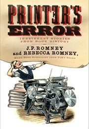 Printer&#39;s Error: Irreverent Stories From Book History (J.P. Romney)