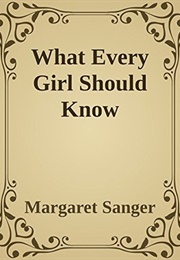What Every Girl Should Know (Margaret Sanger)