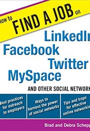 How to Find a Job on Linkedin, Facebook, Twitter, Myspace, and Other Social Networks (Brad and Debra Schepp)
