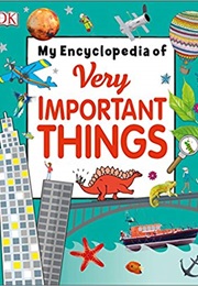 My Encyclopedia of Very Important Things: For Little Learners Who Want to Know Everything (DK)