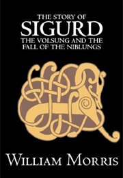 The Story of Sigurd the Volsung and the Fall of the Niblungs (William Morris)
