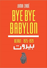 Bye Bye Babylon: Beirut 1975-1979 (Lamia Ziadé)