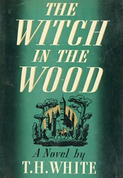 The Witch in the Wood (T.H. White)