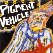 Pigment Vehicle – Murders Only Foreplay When You're Hot for Revenge (1998)