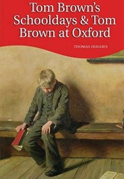 Tom Brown's Schooldays & Tom Brown at Oxford (Thomas Hughes)