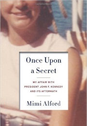 Once Upon a Secret: My Affair With President John F. Kennedy and Its Aftermath (Mimi Alford)
