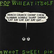 SWEET SWEET PIE - POP WILL EAT ITSELF