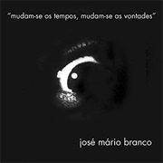 José Mário Branco - Mudam-Se Os Tempos, Mudam-Se as Vontades