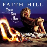 You're Still Here-Faith Hill