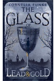 The Glass of Lead and Gold (Cornelia Funke)