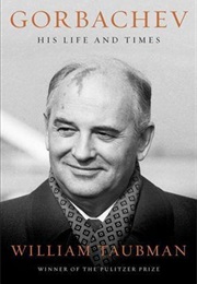 Gorbachev: His Life and Times (William Taubman)