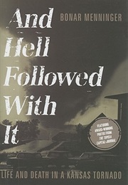 And Hell Followed With It: Life and Death in a Kansas Tornado (Bonar Menninger)