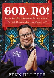 God, No! Signs You May Already Be an Atheist and Other Magical Tales (Penn Jillette)