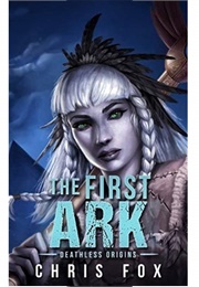 The First Ark (Deathless Book 0.5) (Chris Fox)