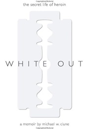 White Out: The Secret Life of Heroin (Michael W. Clune)