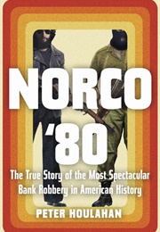 Norco '80: The True Story of the Most Spectacular Bank Robbery in American History (Peter Houlahan)
