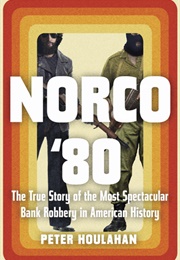 Norco &#39;80: The True Story of the Most Spectacular Bank Robbery in American History (Peter Houlahan)