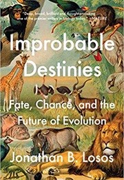 Improbable Destinies: Fate, Chance, and the Future of Evolution (Jonathan B. Losos)