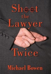 Shoot the Lawyer Twice (Michael Bowen)