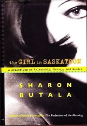 The Girl in Saskatoon: A Meditation on Friendship, Memory and Murder (Sharon Butala)