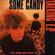 The Jesus and Mary Chain, Some Candy Talking