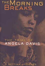 The Morning Breaks: The Trial of Angela Davis (Bettina Aptheker)