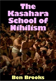 The Kasahara School of Nihilism (Ben Brooks)