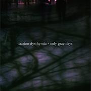 Station Dysthymia - Only Gray Days