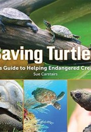 Saving Turtles: A Kids' Guide to Helping Endangered Creatures (Sue Carstairs)