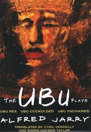 The Ubu Plays: Ubu Rex / Ubu Cuckolded / Ubu Enchained (Alfred Jarry)