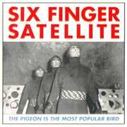 Six Finger Satellite - The Pigeon Is the Most Popular Bird
