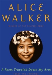 A Poem Traveled Down My Arm (Alice Walker)