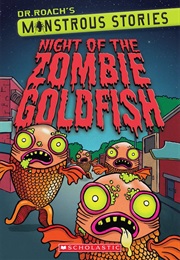 Night of the Zombie Goldfish (Dr. Roach)