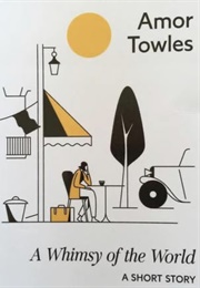 A Whimsy of the World (Amor Towles)