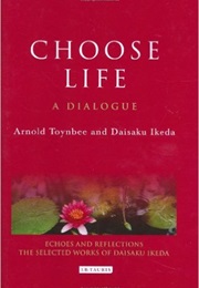 Choose Life (Arnold Toynbee & Daisaku Ikeda)