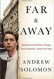 Far and Away: Reporting on the Brink of Change (Andrew Solomon)
