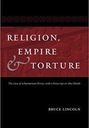 Religion, Empire, and Torture (Bruce Lincoln)