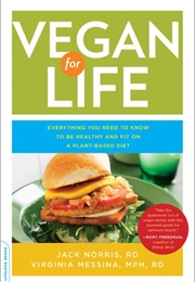 Vegan for Life: Everything You Need to Know to Be Healthy and Fit on a Plant-Based Diet (Jack Norris, Ginny Messina)
