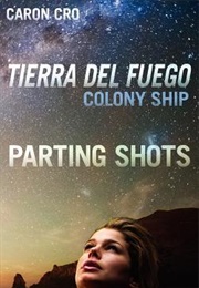 Tierra Del Fuego, Colony Ship: Parting Shots (Caron Cro)