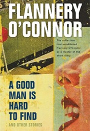 A Good Man Is Hard to Find and Other Stories (Flannery O'Connor)
